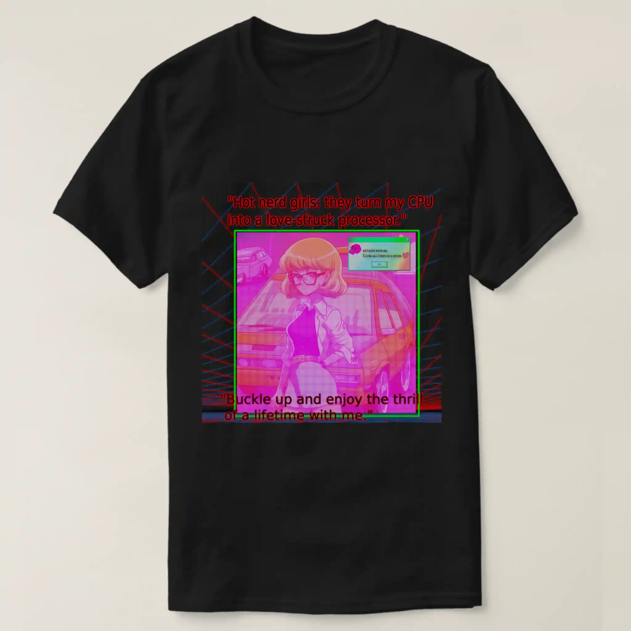 A front side basic dark t-shirt. With black color, showcased fronted graphic design which describe: A pattern of red and blue lines arranged in parallel on a black grid background, creating a dynamic visual effect. Center it an image vaporwave grunge aesthetic of pink background of posing anime girl with short blonde hair and two cars, along with Windows XP Computer rectangle featuring a skull, heart emoji and text: “GET RIDE WITH ME ‘CAUSE ALL I NEED IS CRUSH”. And last their two titles, in the up “hot nerd girls: they turn my CPU into a love-struck processor.”, the title in the bottom of the image: “Buckle up and enjoy the thrill of a lifetime with me.”.